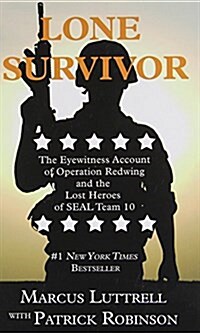 Lone Survivor: The Eyewitness Account of Operation Redwing and the Lost Heroes of SEAL Team 10 (Hardcover)