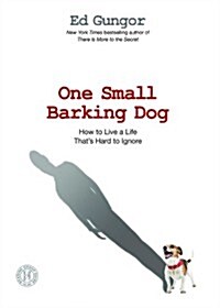 One Small Barking Dog: How to Live a Life Thats Hard to Ignore (Paperback)