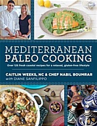 Mediterranean Paleo Cooking: Over 150 Fresh Coastal Recipes for a Relaxed, Gluten-Free Lifestyle (Paperback)