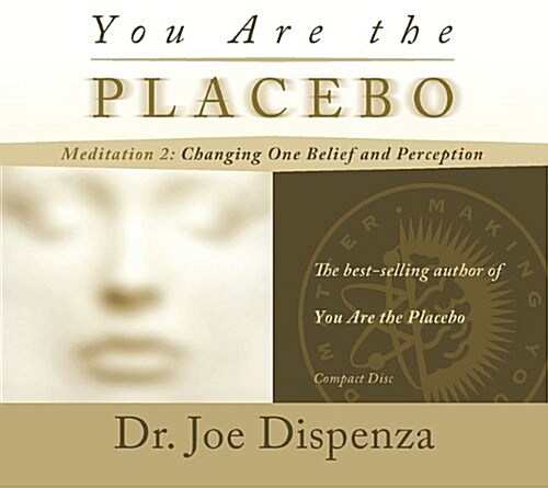 You Are the Placebo Meditation 2: Changing One Belief and Perception (Audio CD)