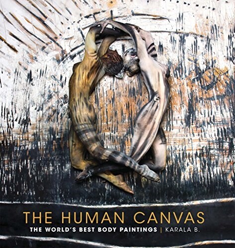The Human Canvas: The Worlds Best Body Paintings (Hardcover)