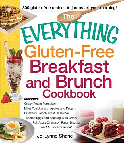 The Everything Gluten-Free Breakfast and Brunch Cookbook: Includes Crispy Potato Pancakes, Blackberry French Toast Casserole, Pull-Apart Cinnamon Rais (Paperback)