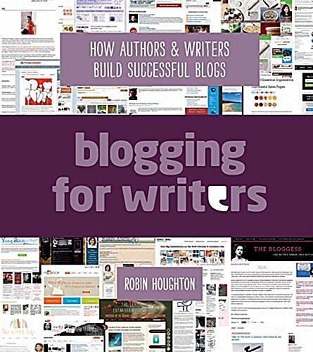 Blogging for Writers: How Authors & Writers Build Successful Blogs (Paperback)