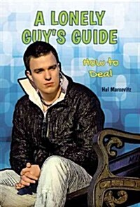 A Lonely Guys Guide: How to Deal (Library Binding)