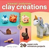 Kawaii Polymer Clay Creations: 20 Super-Cute Miniature Projects (Paperback)