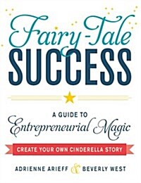 Fairy-Tale Success: A Guide to Entrepreneurial Magic (Paperback)