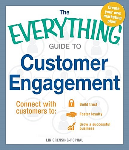 The Everything Guide to Customer Engagement: Connect with Customers To: Build Trust, Foster Loyalty, and Grow a Successful Business (Paperback)