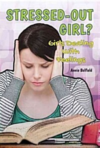Stressed-Out Girl?: Girls Dealing with Feelings (Library Binding)