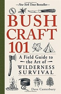 Bushcraft 101 : (A) Field Guide to the Art of Wilderness Survival