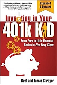 Investing in Your 401k Kid: From Zero to Little Financial Genius in Five Easy Steps (Updated, Expanded) (Paperback, Updated, Expand)