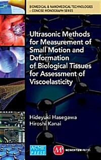 Ultrasonic Methods for Measurement of Small Motion and Deformation of Biological Tissues for Assessment of Viscoelasticity (Hardcover)