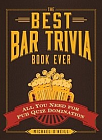 The Best Bar Trivia Book Ever: All You Need for Pub Quiz Domination (Paperback)