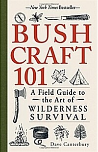 Bushcraft 101: A Field Guide to the Art of Wilderness Survival (Paperback)