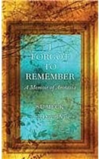 I Forgot to Remember: A Memoir of Amnesia (Library Binding)