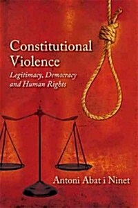 Constitutional Violence : Legitimacy, Democracy and Human Rights (Paperback)