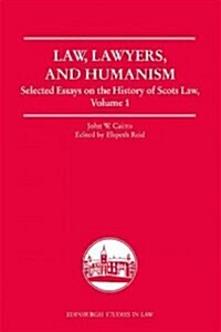 Law, Lawyers, and Humanism : Selected Essays on the History of Scots Law, Volume 1 (Hardcover)