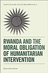 Rwanda and the Moral Obligation of Humanitarian Intervention (Paperback)