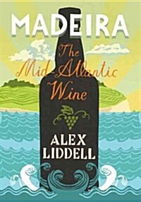 Madeira: The Mid-Atlantic Wine (Hardcover, Revised)