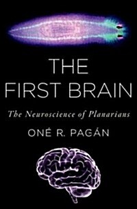 The First Brain: The Neuroscience of Planarians (Hardcover)