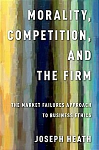 Morality, Competition, and the Firm (Hardcover)