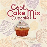 Cool Cake Mix Cupcakes: Fun & Easy Baking Recipes for Kids!: Fun & Easy Baking Recipes for Kids! (Library Binding)