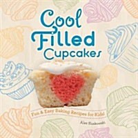 Cool Filled Cupcakes: Fun & Easy Baking Recipes for Kids!: Fun & Easy Baking Recipes for Kids! (Library Binding)