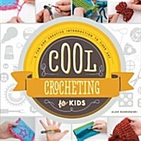Cool Crocheting for Kids: A Fun and Creative Introduction to Fiber Art: A Fun and Creative Introduction to Fiber Art (Library Binding)