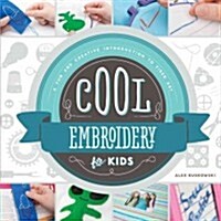 Cool Embroidery for Kids: A Fun and Creative Introduction to Fiber Art: A Fun and Creative Introduction to Fiber Art (Library Binding)