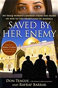 Saved by Her Enemy: An Iraqi Womans Journey from the Heart of War to the Heartland of America (Paperback)