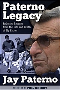 Paterno Legacy: Enduring Lessons from the Life and Death of My Father (Hardcover)