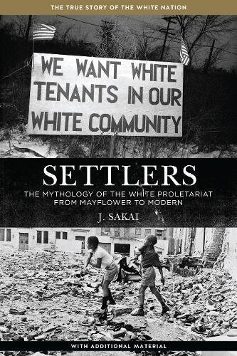Settlers: The Mythology of the White Proletariat from Mayflower to Modern (Paperback)