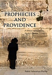 Prophecies and Providence: A Biblical Approach to Modern Jewish History (Paperback)