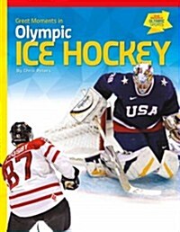 Great Moments in Olympic Ice Hockey (Library Binding)