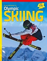 Great Moments in Olympic Skiing (Library Binding)