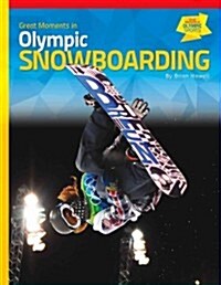 Great Moments in Olympic Snowboarding (Library Binding)