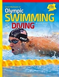 Great Moments in Olympic Swimming & Diving (Library Binding)