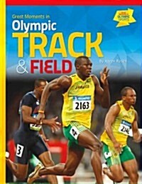 Great Moments in Olympic Track & Field (Library Binding)