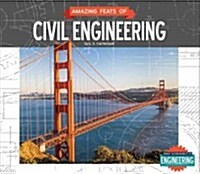 Amazing Feats of Civil Engineering (Library Binding)