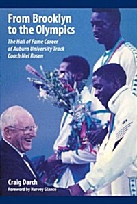 From Brooklyn to the Olympics: The Hall of Fame Career of Auburn University Track Coach Mel Rosen (Hardcover)