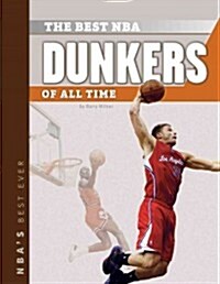 The Best NBA Dunkers of All Time (Library Binding)