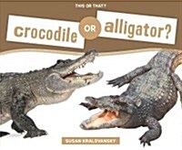 Crocodile or Alligator? (Library Binding)