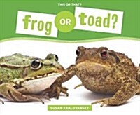 Frog or Toad? (Library Binding)