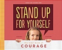 Stand Up for Yourself: The Kids Book of Courage: The Kids Book of Courage (Library Binding)