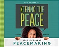 Keeping the Peace: The Kids Book of Peacemaking: The Kids Book of Peacemaking (Library Binding)