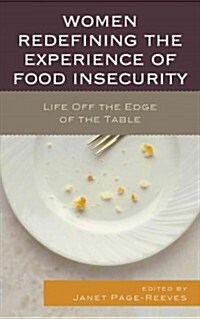 Women Redefining the Experience of Food Insecurity: Life Off the Edge of the Table (Hardcover)