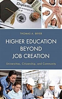 Higher Education Beyond Job Creation: Universities, Citizenship, and Community (Hardcover)