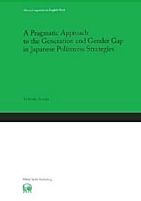 A Pragmatic Approach to the Generation and Gender Gap in Japanese Politeness Strategies (單行本)