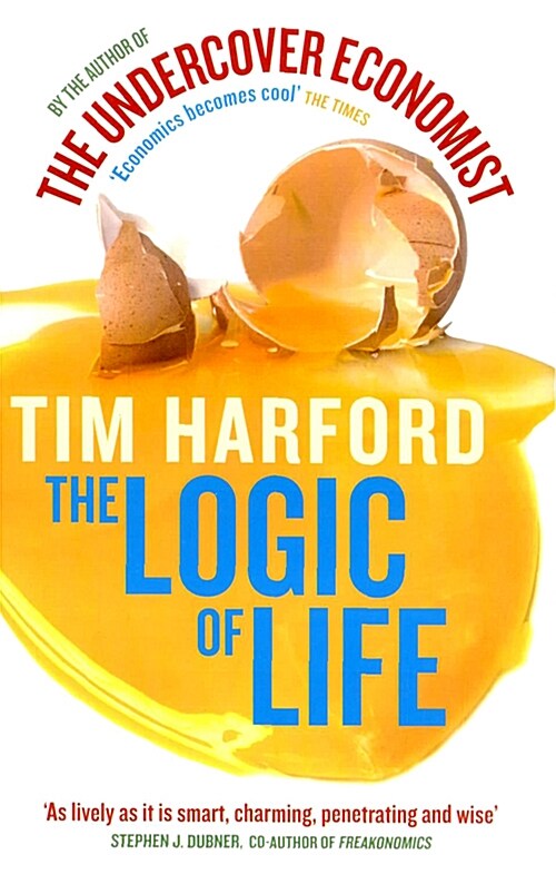 The Logic Of Life : Uncovering the New Economics of Everything (Paperback)