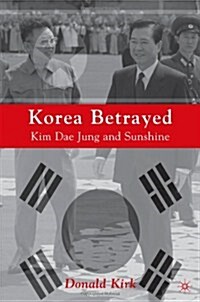 Korea Betrayed : Kim Dae Jung and Sunshine (Hardcover)