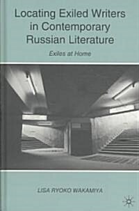 Locating Exiled Writers in Contemporary Russian Literature : Exiles at Home (Hardcover)